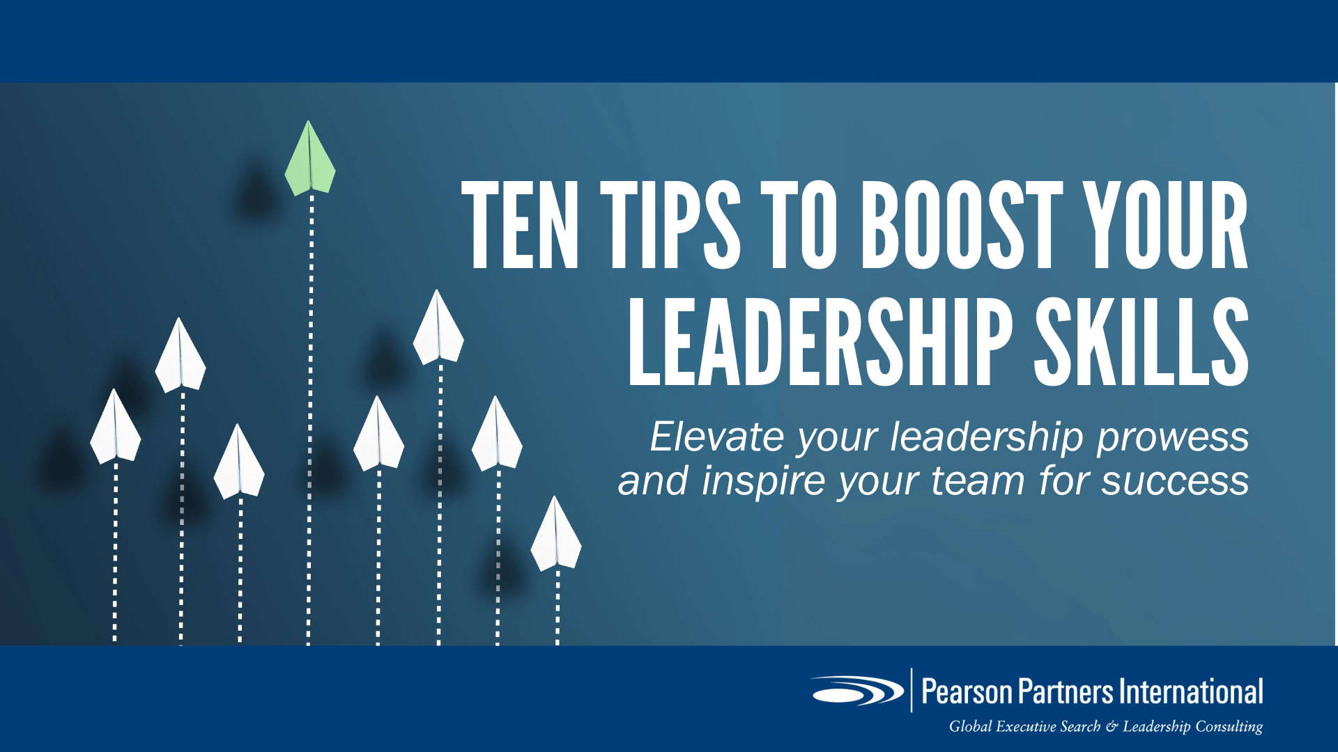 Ten Pivotal Tips to Boost Your Leadership Skills